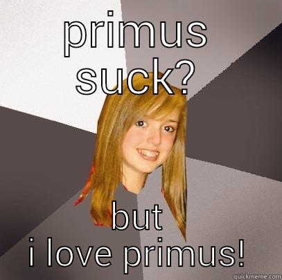 primus suck? - PRIMUS SUCK? BUT I LOVE PRIMUS! Musically Oblivious 8th Grader