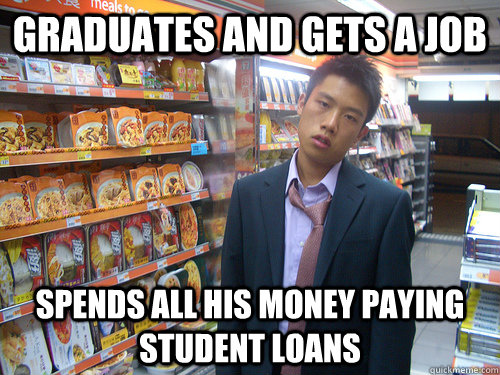 Graduates and gets a job Spends all his money paying student loans  Disenchanted Young Professional