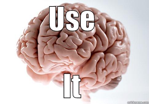 Out of order - USE IT Scumbag Brain
