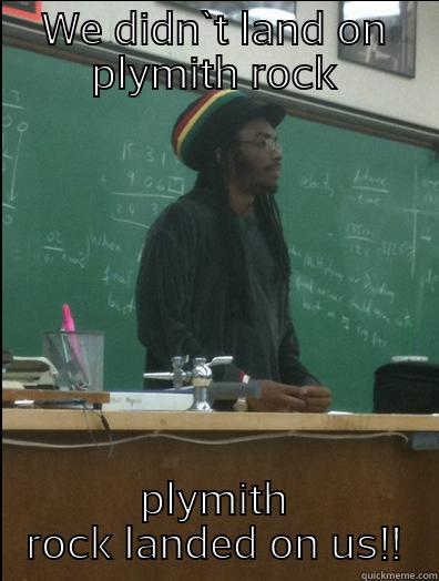 WE DIDN`T LAND ON PLYMITH ROCK PLYMITH ROCK LANDED ON US!! Rasta Science Teacher