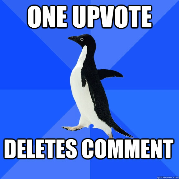 ONE UPVOTE DELETES comment  Socially Awkward Penguin