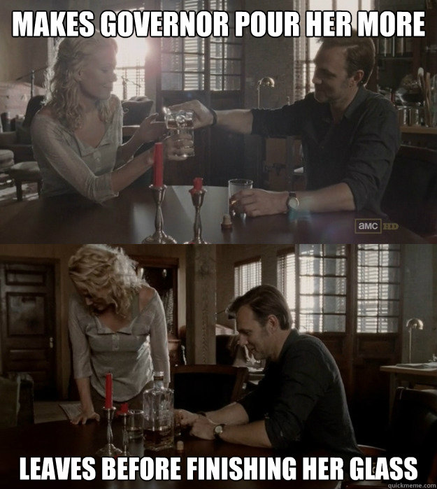 makes governor pour her more leaves before finishing her glass - makes governor pour her more leaves before finishing her glass  Misc