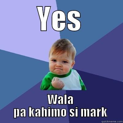 YES WALA PA KAHIMO SI MARK Success Kid