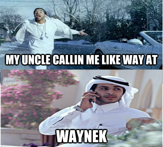 my uncle callin me like way at waynek  drake lyrics
