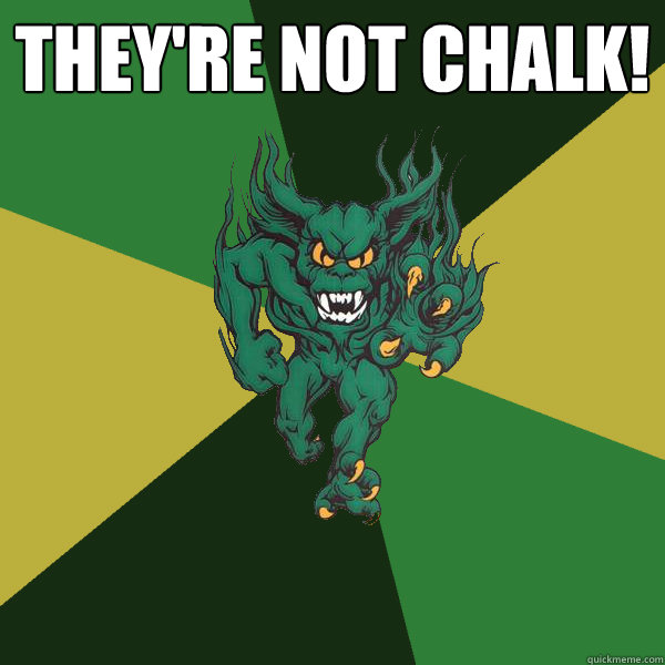 they're not chalk!   Green Terror