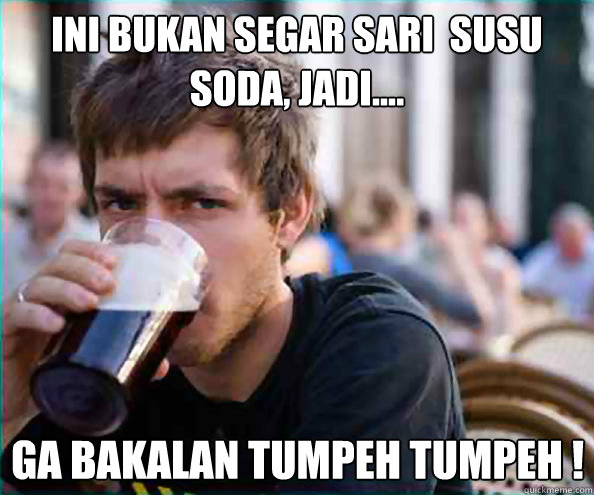 INI BUKAN SEGAR SARI  SUSU SODA, JADI.... GA BAKALAN TUMPEH TUMPEH !  Lazy College Senior