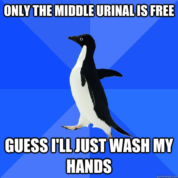 only the middle urinal is free guess I'll just wash my hands  Socially Awkward Penguin