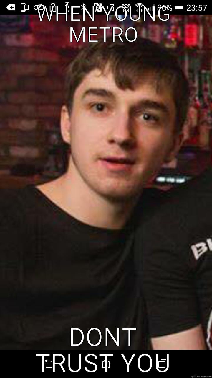 WHEN YOUNG METRO DONT TRUST YOU Misc