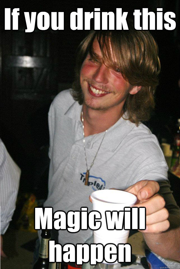 If you drink this Magic will happen - If you drink this Magic will happen  Drugs Daan