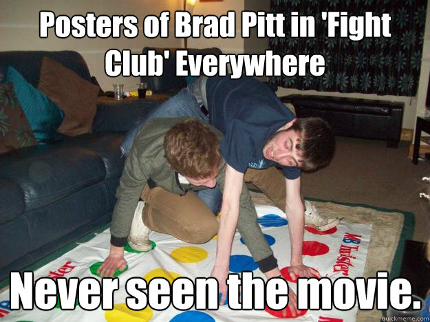 Posters of Brad Pitt in 'Fight Club' Everywhere Never seen the movie.  Closet Gay Roommates