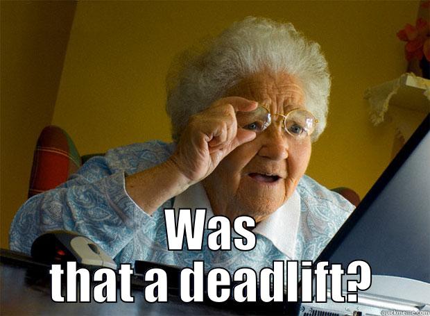  WAS THAT A DEADLIFT? Grandma finds the Internet