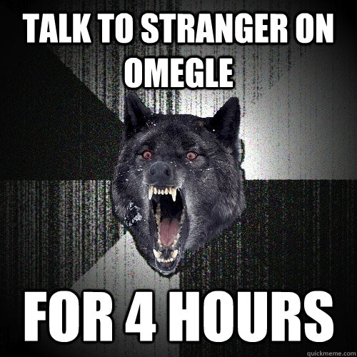 talk to stranger on omegle For 4 hours  Insanity Wolf