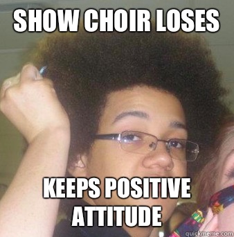 Show choir loses Keeps positive attitude  