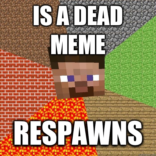 Is a dead meme Respawns  Minecraft