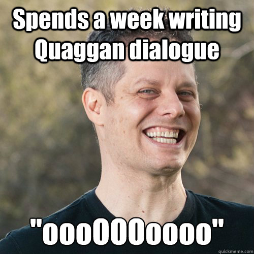 Spends a week writing Quaggan dialogue 