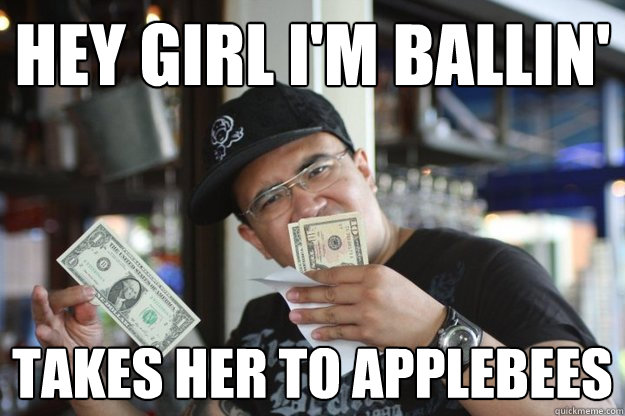 hey girl i'm ballin' takes her to applebees - hey girl i'm ballin' takes her to applebees  Poser Asian