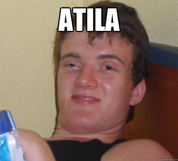atila   10 Guy