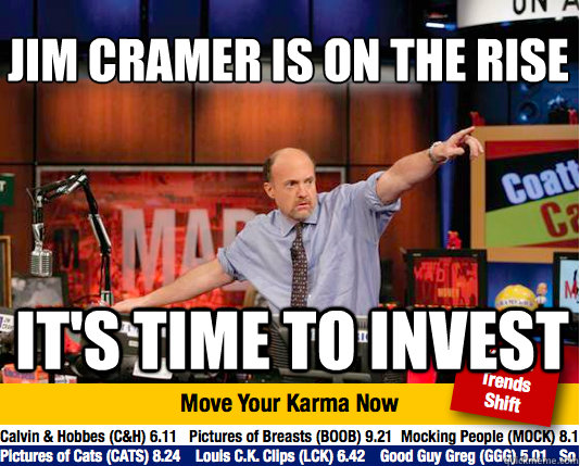 Jim Cramer is on the rise
 It's time to invest - Jim Cramer is on the rise
 It's time to invest  Mad Karma with Jim Cramer