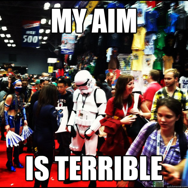 My Aim is terrible  Sad Stormtrooper