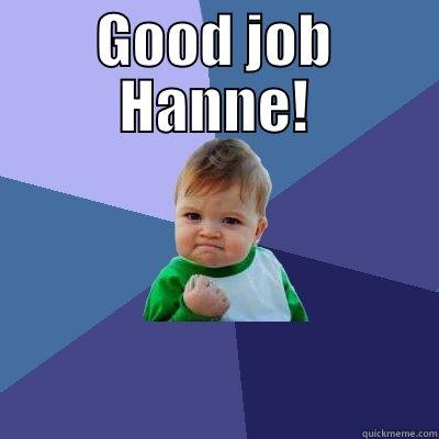 GOOD JOB HANNE!  Success Kid