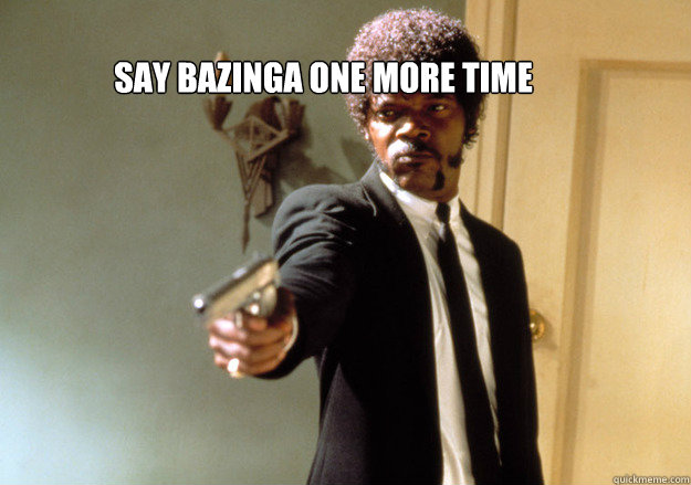 SAY BAZINGA ONE MORE TIME  Samuel L Jackson