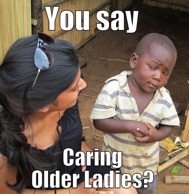 YOU SAY CARING OLDER LADIES? Skeptical Third World Child