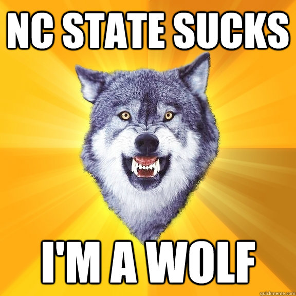NC state sucks I'm a wolf  Courage Wolf