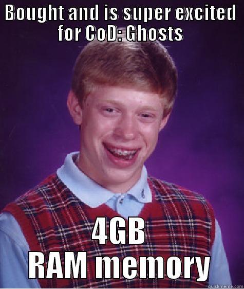 BOUGHT AND IS SUPER EXCITED FOR COD: GHOSTS 4GB RAM MEMORY Bad Luck Brian