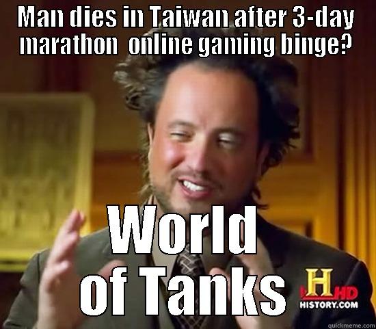 MAN DIES IN TAIWAN AFTER 3-DAY MARATHON  ONLINE GAMING BINGE? WORLD OF TANKS Ancient Aliens