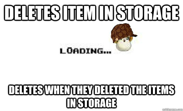 Deletes item in storage Deletes when they deleted the items in storage - Deletes item in storage Deletes when they deleted the items in storage  Scumbag Nexon