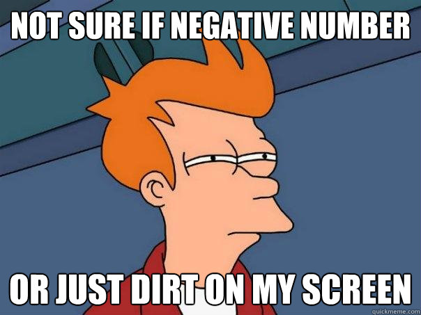 not sure if negative number or just dirt on my screen  Futurama Fry