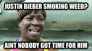 Justin bieber smoking weed? aint nobody got time for him - Justin bieber smoking weed? aint nobody got time for him  presidential inauguration