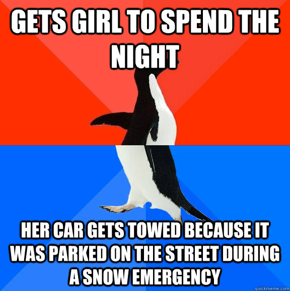 gets girl to spend the night her car gets towed because it was parked on the street during a snow emergency  Socially Awesome Awkward Penguin