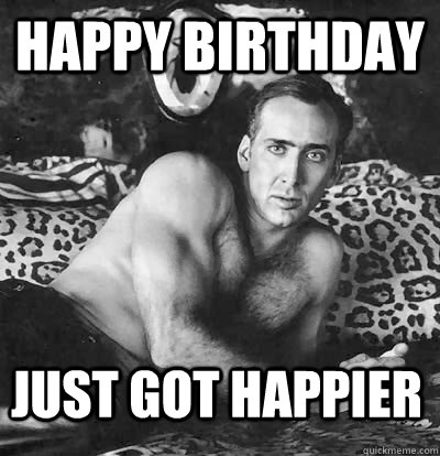 Happy Birthday Just got happier  Happy Birthday Nick Cage
