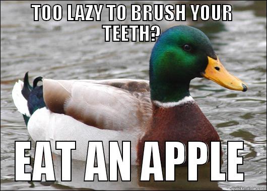 TOO LAZY TO BRUSH YOUR TEETH? EAT AN APPLE Actual Advice Mallard