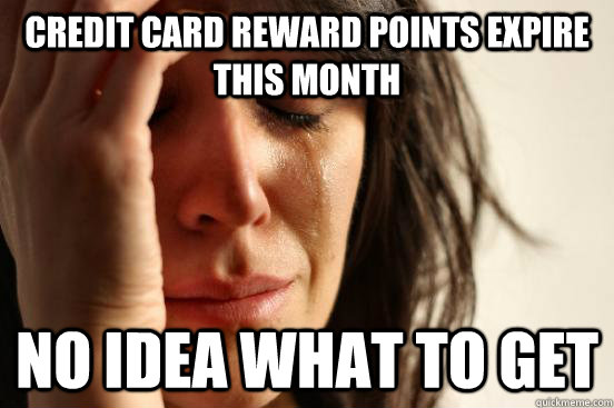 Credit Card Reward points expire this month No idea what to get  First World Problems