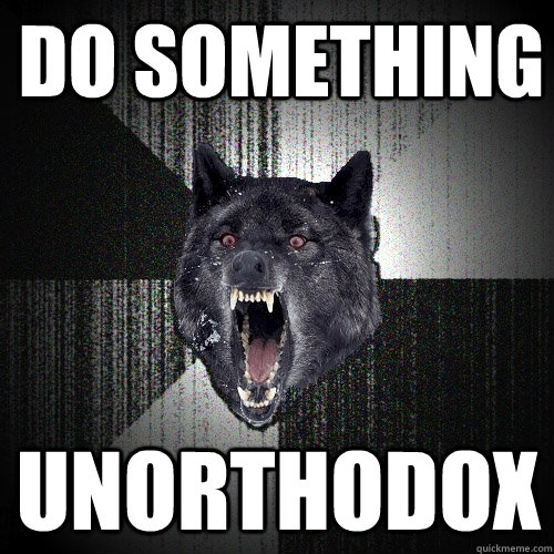 Do Something unorthodox    Insanity Wolf