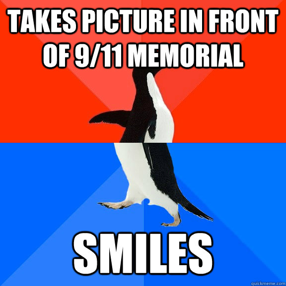 Takes picture in front of 9/11 memorial smiles  Socially Awesome Awkward Penguin