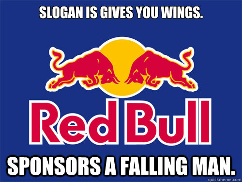 slogan is gives you wings. Sponsors a falling man.  - slogan is gives you wings. Sponsors a falling man.   Amazing RedBull