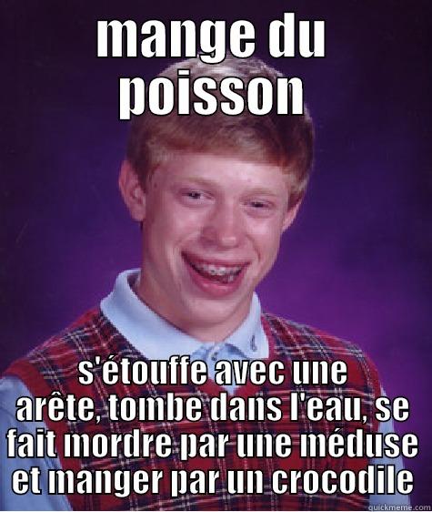 MANGE DU POISSON S'ÉTOUFFE AVEC UNE ARÊTE, TOMBE DANS L'EAU, SE FAIT MORDRE PAR UNE MÉDUSE ET MANGER PAR UN CROCODILE Bad Luck Brian