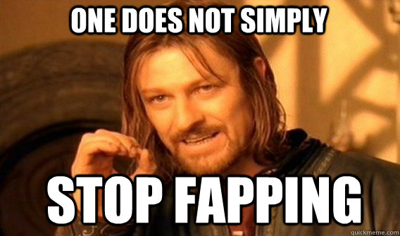 One does not simply Stop fapping  Boromir