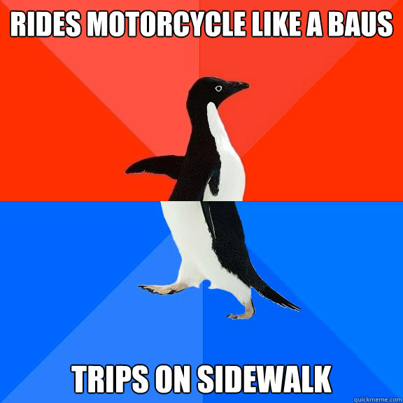 Rides motorcycle like a baus trips on sidewalk  Socially Awesome Awkward Penguin