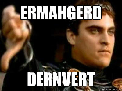 ERMAHgerd DERNVERT  Downvoting Roman