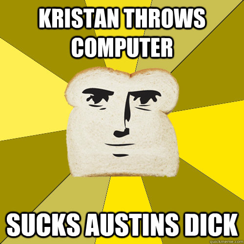 kristan throws computer sucks austins dick  Breadfriend
