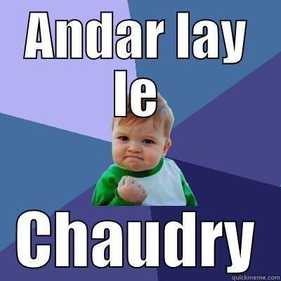 ANDAR LAY LE CHAUDRY Success Kid