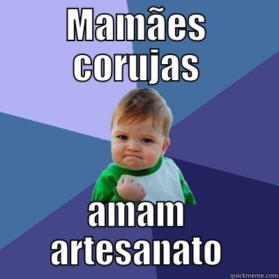 MAMÃES CORUJAS AMAM ARTESANATO Success Kid
