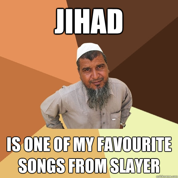 jihad is one of my favourite songs from slayer  Ordinary Muslim Man