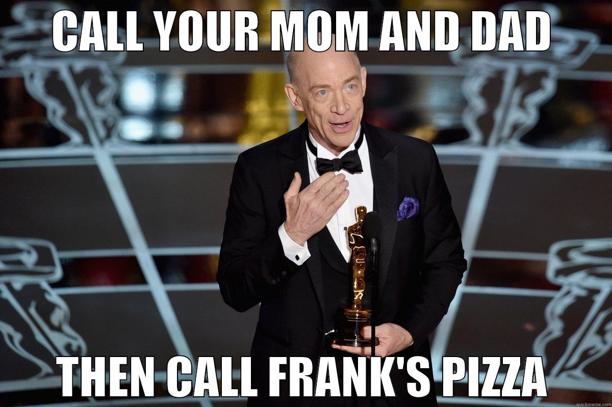 CALL YOUR MOM AND DAD THEN CALL FRANK'S PIZZA Misc