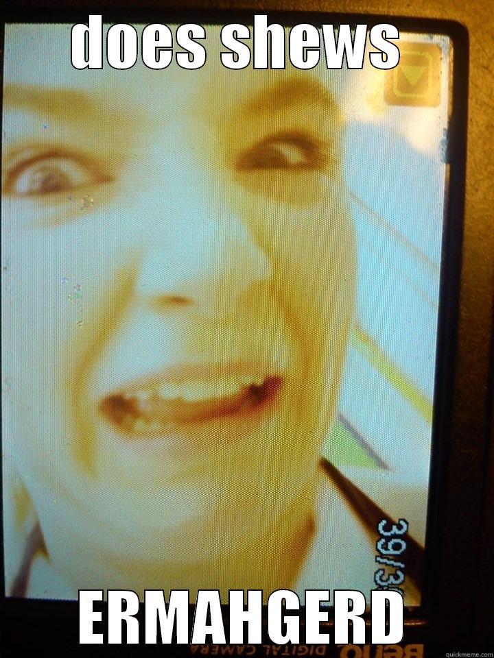 DOES SHEWS  ERMAHGERD Misc