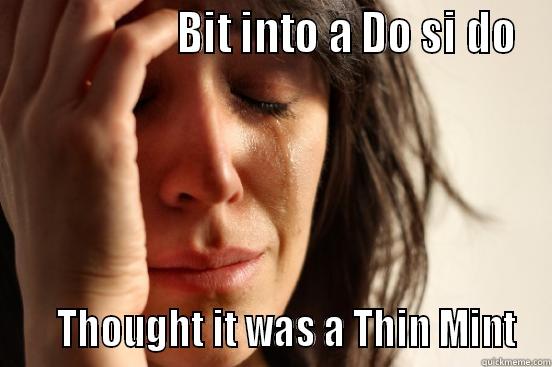                   BIT INTO A DO SI DO     THOUGHT IT WAS A THIN MINT First World Problems